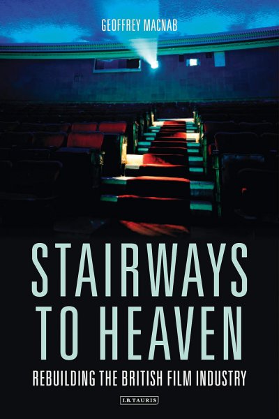Book cover: Stairways to Heaven - Rebuilding the British Film Industry