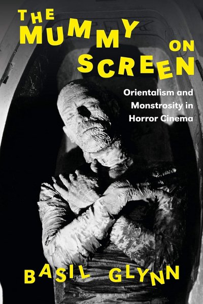 Book cover: The Mummy on Screen - Orientalism and Monstrosity in Horror Cinema