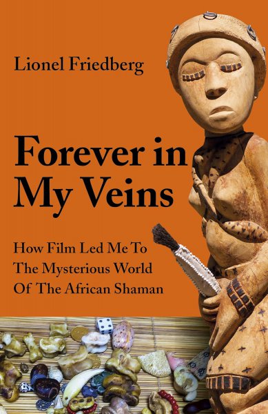 Book cover: Forever in My Veins - How Film Led Me to the Mysterious World of the African Shaman