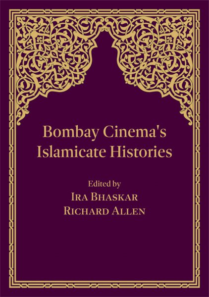 Book cover: Bombay Cinema's Islamicate Histories