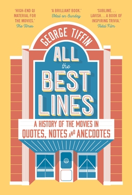 Couverture du livre : All the Best Lines - An Informal History of the Movies in Quotes, Notes and Anecdotes