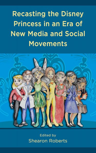 Book cover: Recasting the Disney Princess in an Era of New Media and Social Movements
