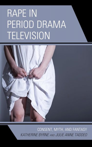 Book cover: Rape in Period Drama Television - Consent, Myth, and Fantasy