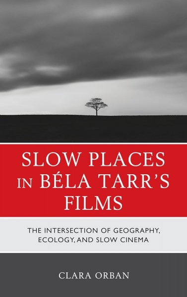 Couverture du livre : Slow Places in Béla Tarr's Films - The Intersection of Geography, Ecology, and Slow Cinema