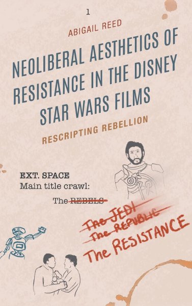 Book cover: Neoliberal Aesthetics of Resistance in the Disney Star Wars Films - Rescripting Rebellion