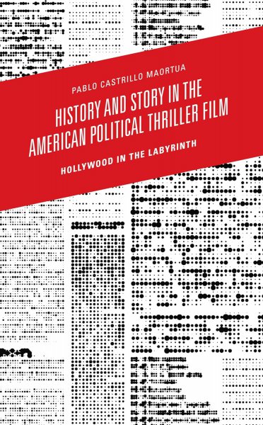 Couverture du livre : History and Story in the American Political Thriller Film - Hollywood in the Labyrinth