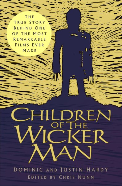 Book cover: Children of The Wicker Man - The True Story Behind One of the Most Remarkable Films Ever Made