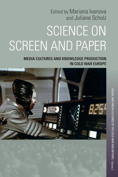Book cover: Science on Screen and Paper - Media Cultures and Knowledge Production in Cold War Europe