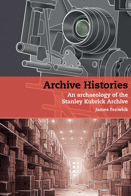 Couverture du livre : Archive Histories - An Archaeology of the Stanley Kubrick Archive