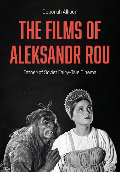 Book cover: The Films of Aleksandr Rou - Father of Soviet Fairy-Tale Cinema