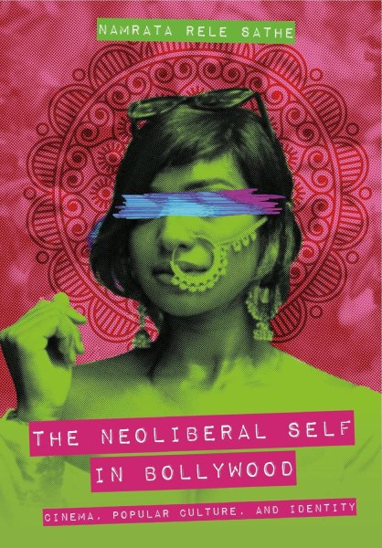 Book cover: The Neoliberal Self in Bollywood - Cinema, Popular Culture, and Identity
