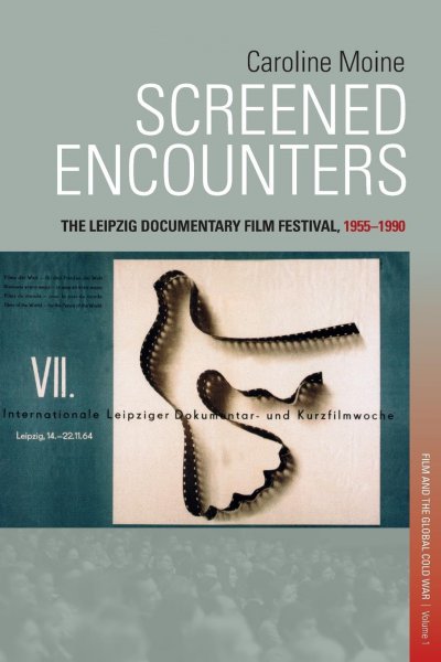 Couverture du livre : Screened Encounters - The Leipzig Documentary Film Festival, 1955-1990