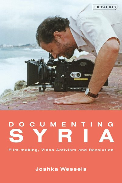 Couverture du livre : Documenting Syria - Film-making, Video Activism and Revolution