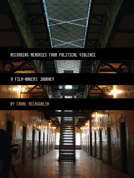 Book cover: Recording Memories from Political Violence - A Film-maker's Journey