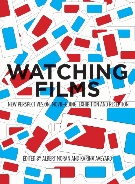 Book cover: Watching Films - New Perspectives on Movie-Going, Exhibition and Reception
