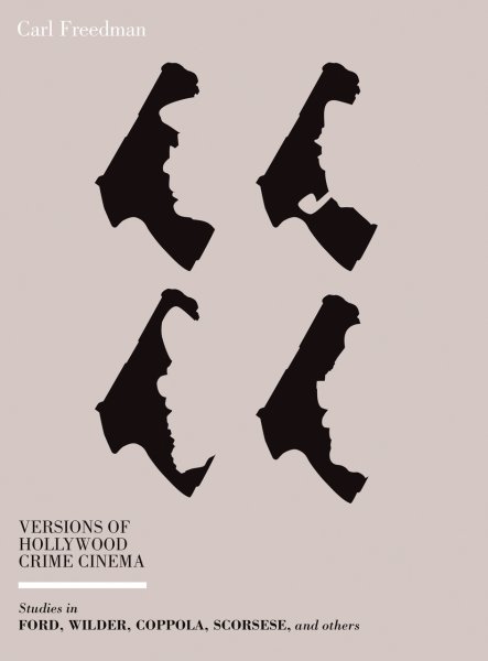 Couverture du livre : Versions of Hollywood Crime Cinema - Studies in Ford, Wilder, Coppola, Scorsese, and Others