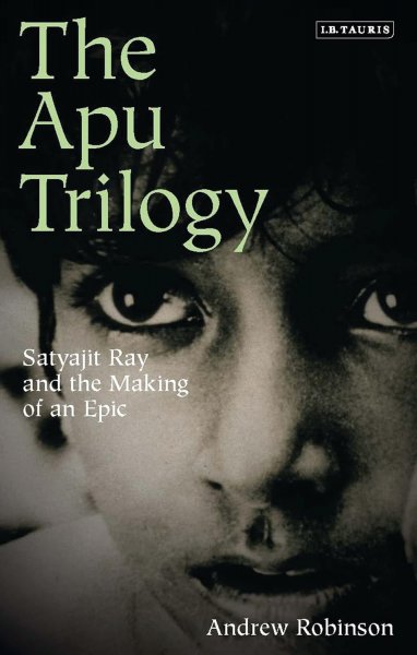 Couverture du livre : The Apu Trilogy - Satyajit Ray and the Making of an Epic