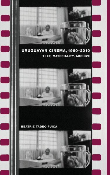 Couverture du livre : Uruguayan Cinema, 1960-2010 - Text, Materiality, Archive