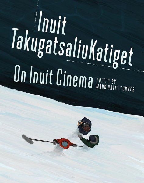 Book cover: On Inuit Cinema / Inuit TakugatsaliuKatiget