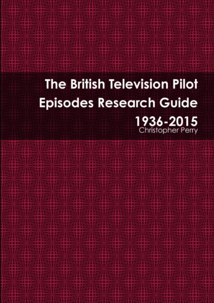 Book cover: The British Television Pilot Episodes Research Guide 1936-2015