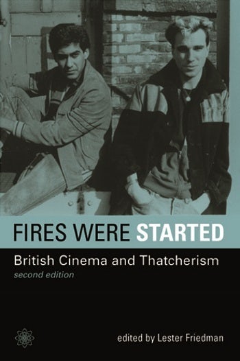 Couverture du livre : Fires Were Started - British Cinema and Thatcherism, second edition