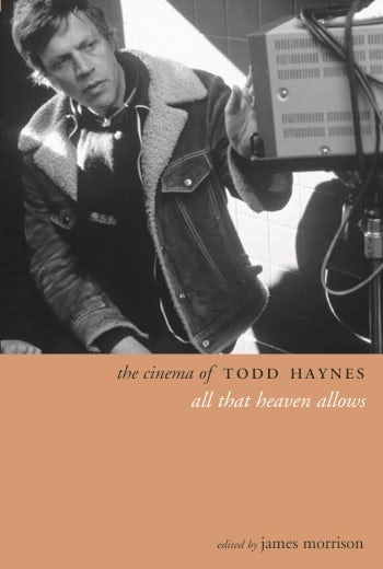 Book cover: The Cinema of Todd Haynes - All That Heaven Allows