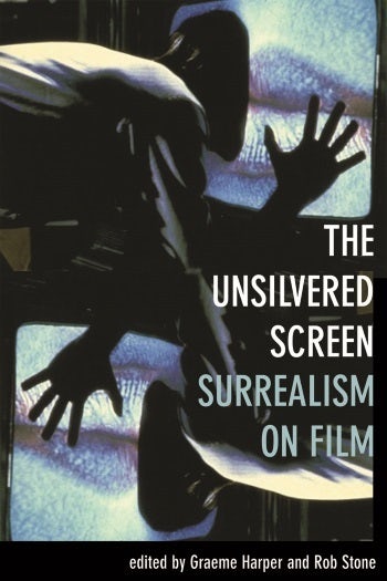 Book cover: The Unsilvered Screen - Surrealism on Film