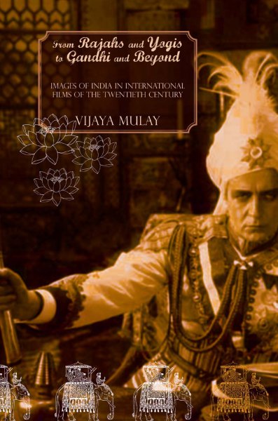 Book cover: From Rajahs and Yogis to Gandhi and Beyond - Images of India in International Films of the 20th Century