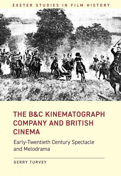 Book cover: The B&C Kinematograph Company and British Cinema - Early Twentieth-Century Spectacle and Melodrama