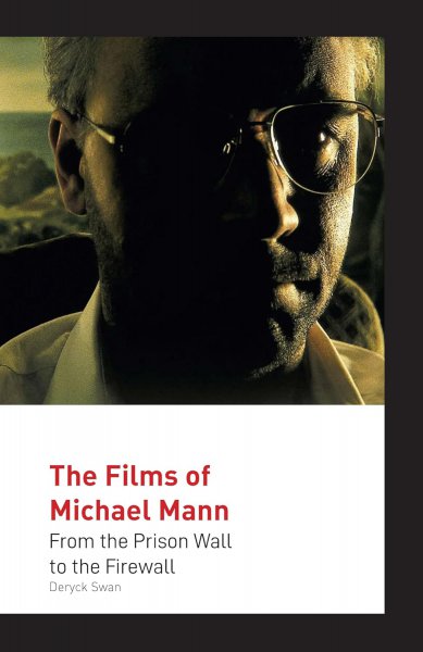 Book cover: The Films of Michael Mann - From the Prison Wall to the Firewall
