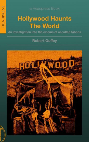Book cover: Hollywood Haunts The World - An Investigation into the Cinema of Occulted Taboos