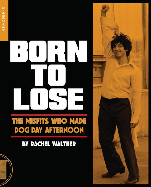 Book cover: Born To Lose - The Misfits Who Made Dog Day Afternoon