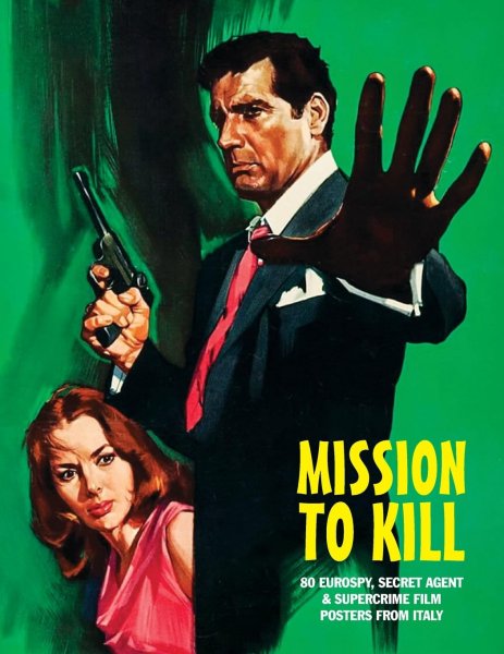 Book cover: Mission to Kill - 80 Eurospy, Secret Agent & Super-Crime Film Posters From Italy