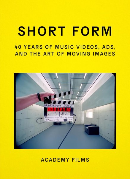 Book cover: Short Form - 40 Years of Music Videos, Ads, and the Art of Moving Images