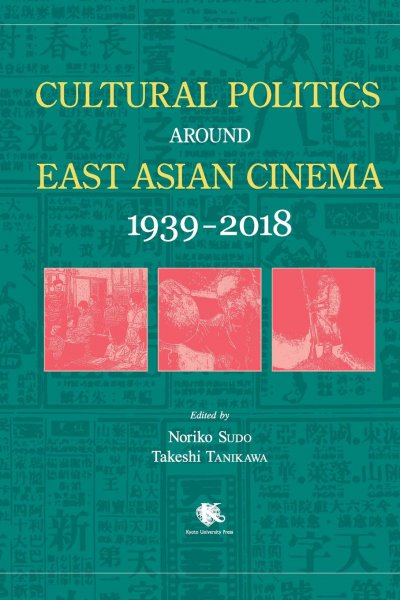 Book cover: Cultural Politics around East Asian Cinema 1939-2018