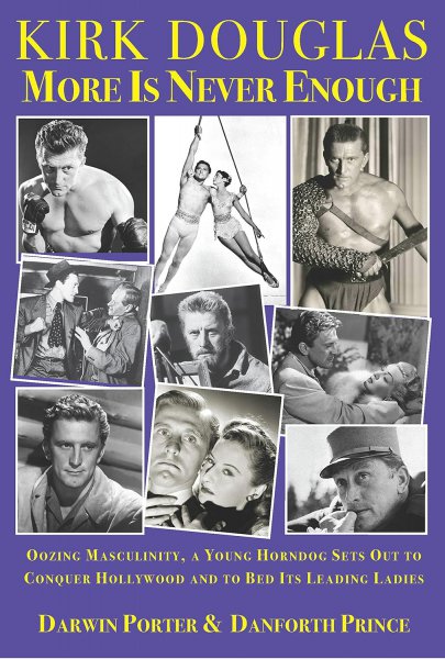 Book cover: Kirk Douglas More Is Never Enough - Oozing Masculinity, a Young Horndog Sets Out to Conquer Hollywood & To Bed Its Leading Ladies
