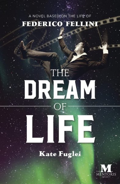 Couverture du livre : The Dream of Life - A Novel Based on the Life of Federico Fellini