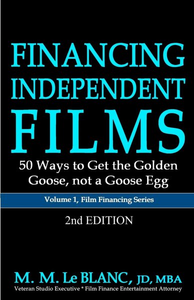 Book cover: Financing Independant Films - 50 Ways to Get the Golden Goose, not a Goose Egg
