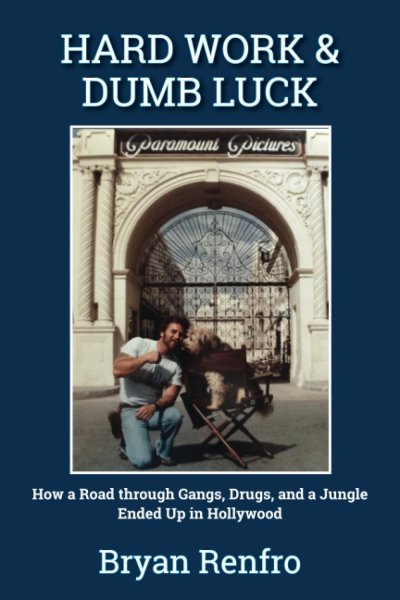 Couverture du livre : Hard Work & Dumb Luck - How a Road through Gangs, Drugs, and a Jungle Ended Up in Hollywood