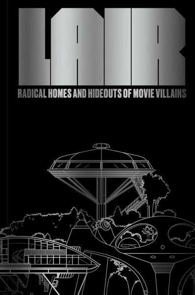 Book cover: Lair - Radical Homes and Hideouts of Movie Villains