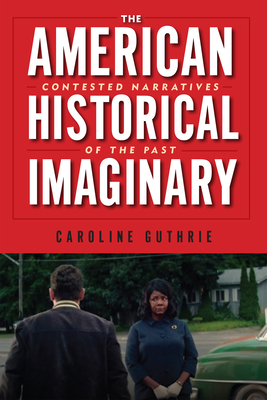 Couverture du livre : The American Historical Imaginary - Contested Narratives of the Past