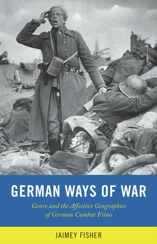 Book cover: German Ways of War - The Affective Geographies and Generic Transformations of German War Films