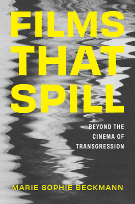 Book cover: Films That Spill - Beyond the Cinema of Transgression