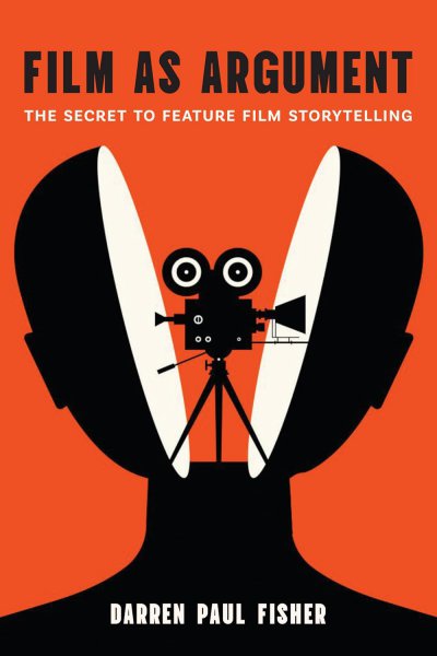 Couverture du livre : Film as Argument - The Secret to Feature Film Storytelling