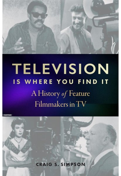 Couverture du livre : Television Is Where You Find It - A History of Feature Filmmakers in TV