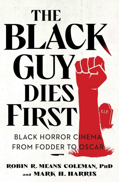 Book cover: The Black Guy Dies First - Black Horror Cinema from Fodder to Oscar