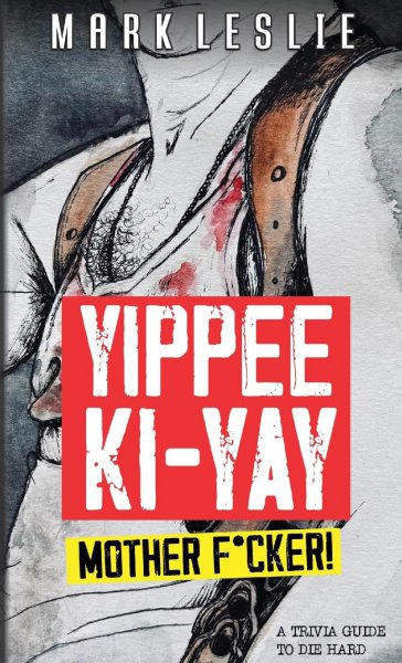 Book cover: Yippee Ki-Yay, Motherf*cker! - A Trivia Guide to Die Hard