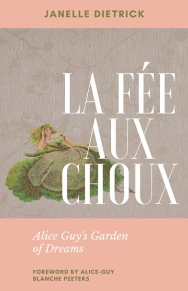 Book cover: La Fée aux Choux - Alice Guy's Garden of Dreams