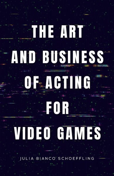 Book cover: The Art and Business of Acting for Video Games