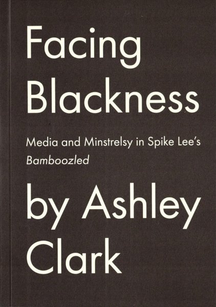 Couverture du livre : Facing Blackness - Media and Minstrelsy in Spike Lee's Bamboozled by Ashley Clark